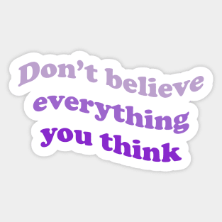 Don’t believe everything you think Sticker